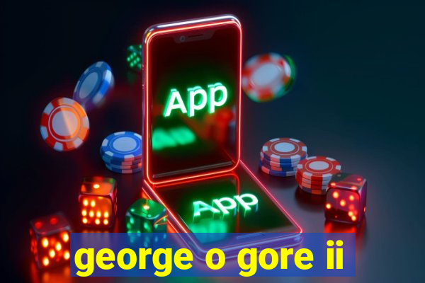 george o gore ii